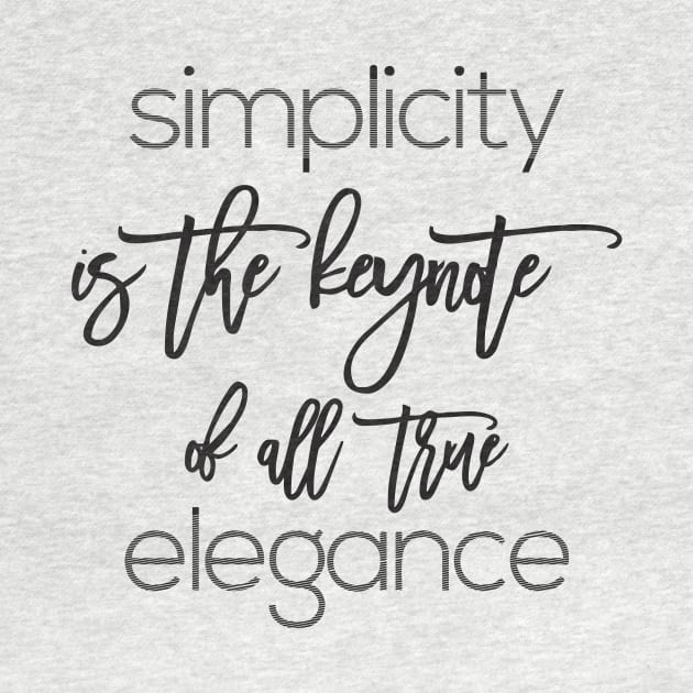 simplicity is the keynote of all true elegance by CreativeIkbar Prints